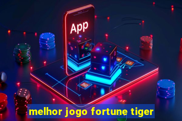 melhor jogo fortune tiger